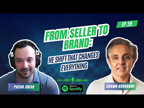 EP:59 From Seller to Brand: The Shift That Changes Everything with Shawn Khorrami