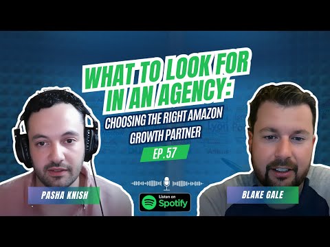EP:57 What to Look for in an Agency: Choosing the Right Amazon Growth Partner
