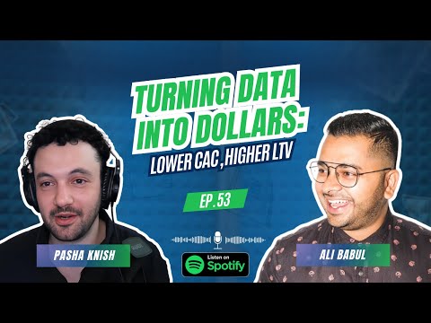 EP:53 Turning Data Into Dollars: Lower CAC, Higher LTV