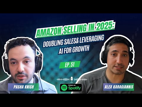 EP:51 Amazon Selling in 2025: Doubling Sales & Leveraging AI for Growth