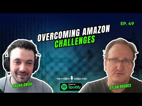 EP:49 Overcoming Amazon Challenges with Dylan Rhodes