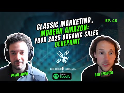 EP:45 Classic Marketing, Modern Amazon: Your 2025 Organic Sales Blueprint with Dan Deighton