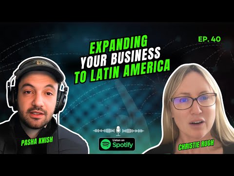 EP:40 Expanding Your Business to Latin America with Christie Rugh