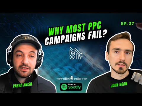 EP:37 Why Most PPC Campaigns Fail with John Horn