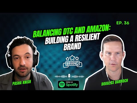 EP:36 Balancing DTC and Amazon: Building a Resilient Brand with Douglas Darroch
