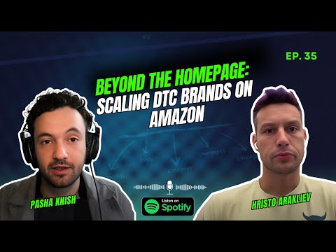 EP:35 Beyond the Homepage: Scaling DTC Brands on Amazon with Hristo Arakliev