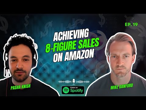 EP:19 Achieving 8-Figure Sales on Amazon with Mike Danford