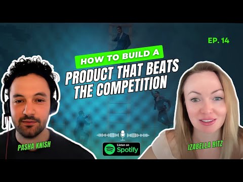 EP:14 How to Build a Product That Beats The Competition with Izabella Ritz