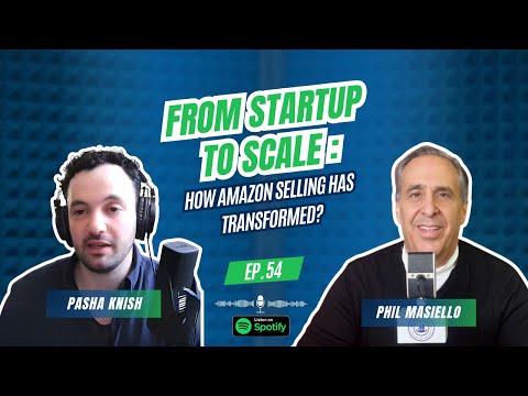 EP:54 From Startup to Scale: How Amazon Selling Has Transformed