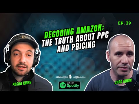 EP:39 Decoding Amazon: The Truth About PPC and Pricing with Chad Rubin