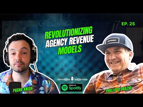 EP:25 Revolutionizing Agency Revenue Models with Phillip S D’Orazio