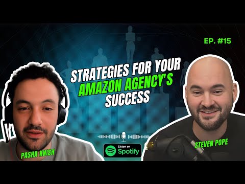 EP:15 Strategies for Your Amazon Agency’s Success with Steven Pope