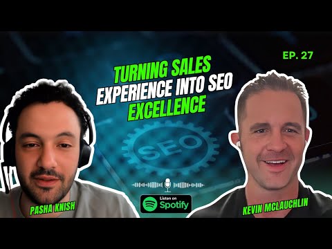 EP:27 Turning Sales Experience into SEO Excellence with Kevin McLauchlin