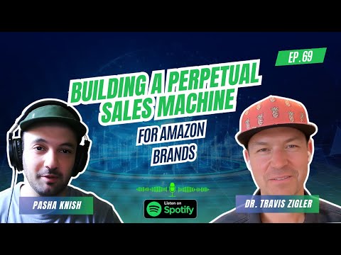 EP:69 Building a Perpetual Sales Machine for Amazon Brands with Dr. Travis Ziegler