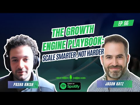 EP:66 The Growth Engine Playbook: Scale Smarter, Not Harder with Jason Katz