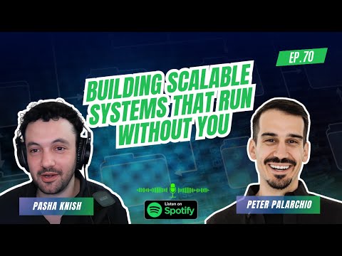 EP:70 Building Scalable Systems That Run Without You with Peter Palarchio