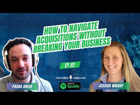 EP: 82 How to Navigate Acquisitions Without Breaking Your Business with Jessica Wright
