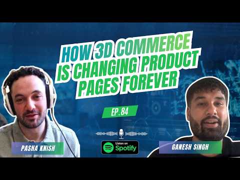 EP:84 How 3D Commerce Is Changing Product Pages Forever with Ganesh Singh
