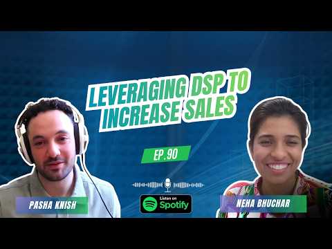 EP:90 Leveraging DSP to increase sales with Neha Bhuchar